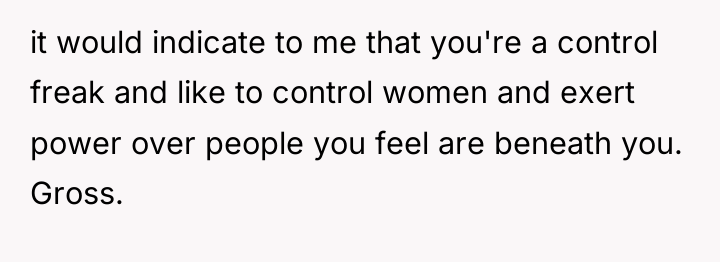 it would indicate to me that you're a control freak...