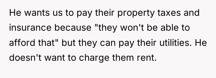He wants us to pay their property taxes and insurance...