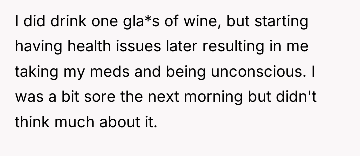 I did drink one gla*s of wine, but starting having...