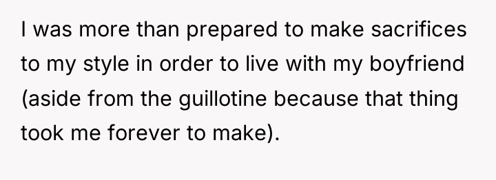 I was more than prepared to make sacrifices to my...