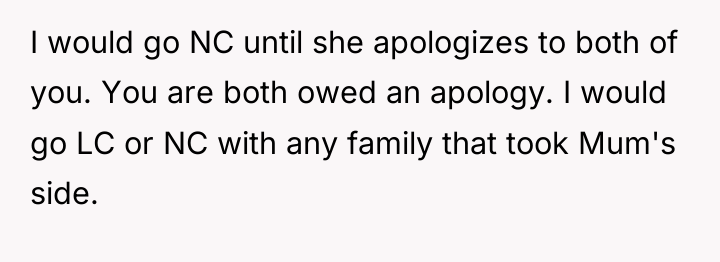 I would go NC until she apologizes to both of...