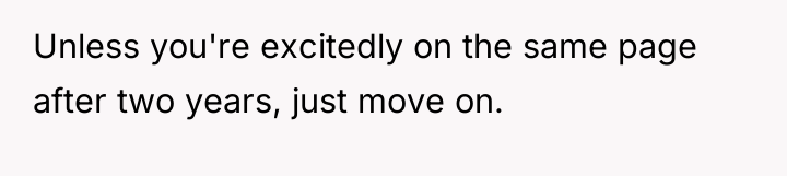 Unless you're excitedly on the same page after two years,...