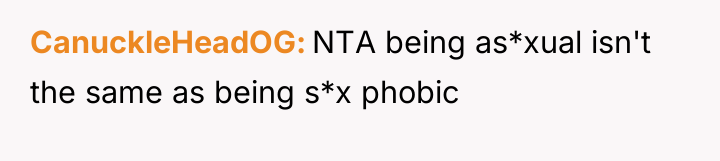 CanuckleHeadOG NTA being as*xual isn't the same as being s*x...