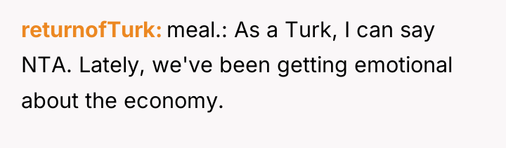 returnofTurk meal.: As a Turk, I can say NTA. Lately,...