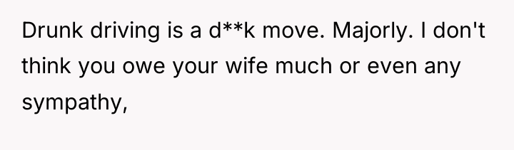 Drunk driving is a d**k move. Majorly. I don't think...