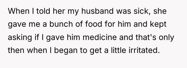 When I told her my husband was sick, she gave...