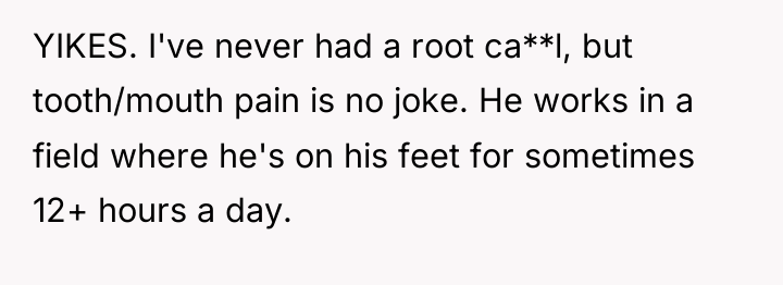 YIKES. I've never had a root ca**l, but tooth/mouth pain...