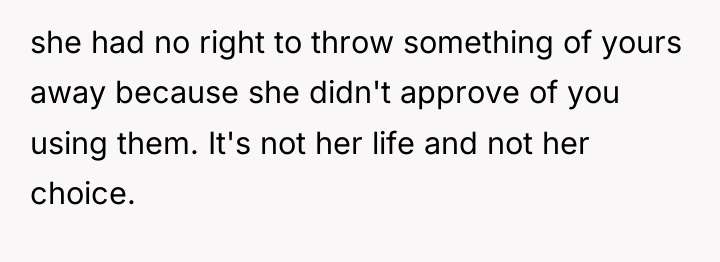 she had no right to throw something of yours away...