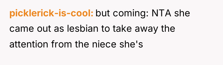 picklerick-is-cool but coming: NTA she came out as lesbian to...