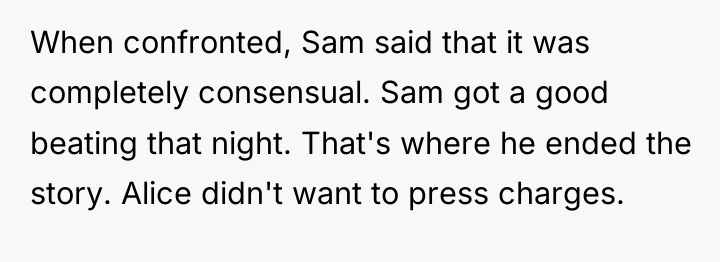 When confronted, Sam said that it was completely consensual. Sam...