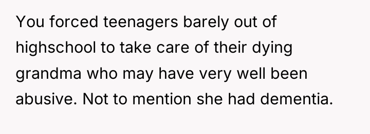 You forced teenagers barely out of highschool to take care...