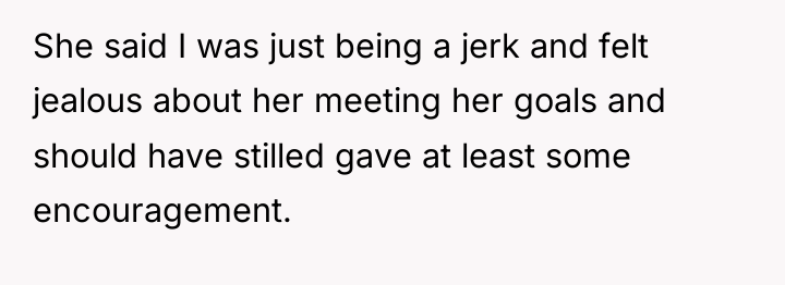 She said I was just being a jerk and felt...