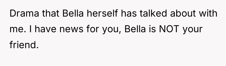 Drama that Bella herself has talked about with me. I...