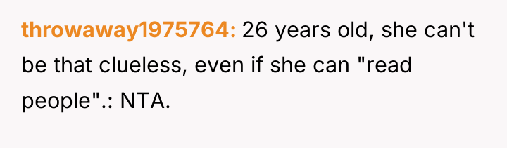 throwaway1975764 26 years old, she can't be that clueless, even...
