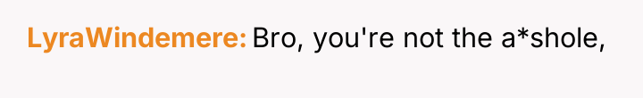 LyraWindemere Bro, you're not the a*shole,