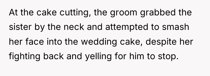 At the cake cutting, the groom grabbed the sister by...