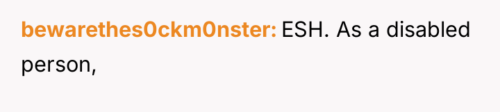 bewarethes0ckm0nster ESH. As a disabled person,