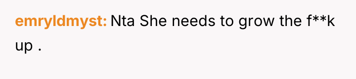 emryldmyst Nta She needs to grow the f**k up .