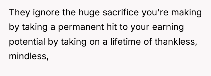 They ignore the huge sacrifice you're making by taking a...