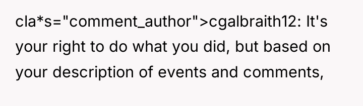 cla*s="comment_author">cgalbraith12: It's your right to do what you did, but...