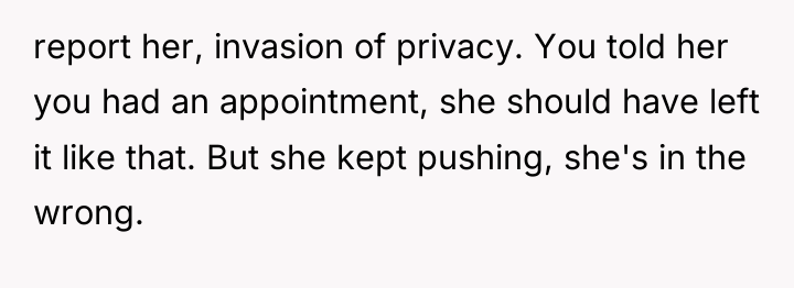 report her, invasion of privacy. You told her you had...