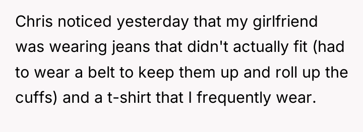 Chris noticed yesterday that my girlfriend was wearing jeans that...
