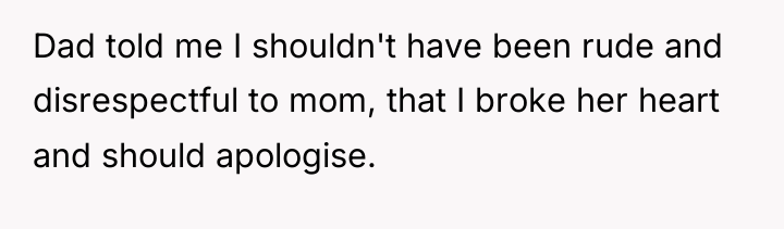 Dad told me I shouldn't have been rude and disrespectful...