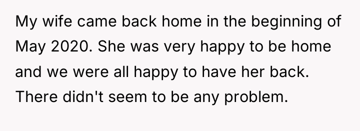 My wife came back home in the beginning of May...
