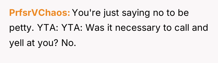 PrfsrVChaos You're just saying no to be petty. YTA: YTA:...