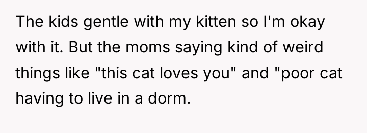 The kids gentle with my kitten so I'm okay with...