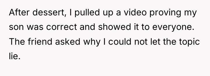 After dessert, I pulled up a video proving my son...
