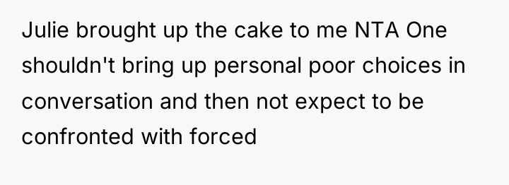 Julie brought up the cake to me NTA One shouldn't...