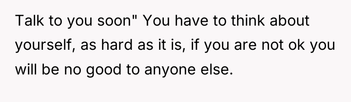 Talk to you soon" You have to think about yourself,...