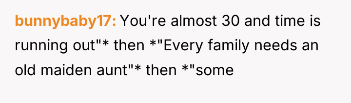 bunnybaby17 You're almost 30 and time is running out"* then...