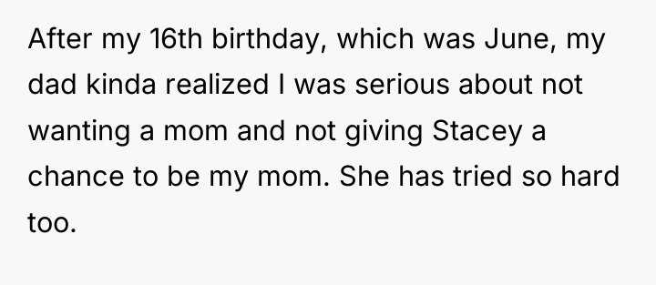 After my 16th birthday, which was June, my dad kinda...