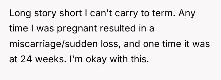 Long story short I can't carry to term. Any time...
