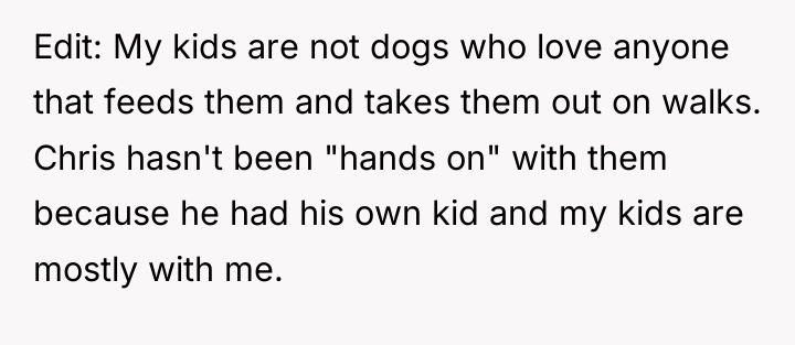 Edit: My kids are not dogs who love anyone that...
