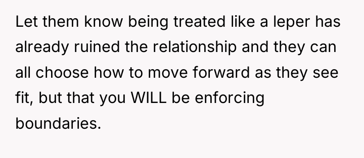 Let them know being treated like a leper has already...