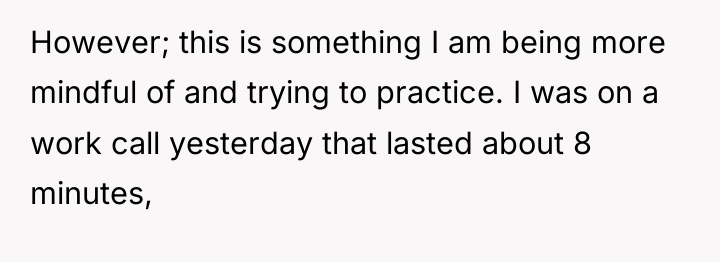 However; this is something I am being more mindful of...