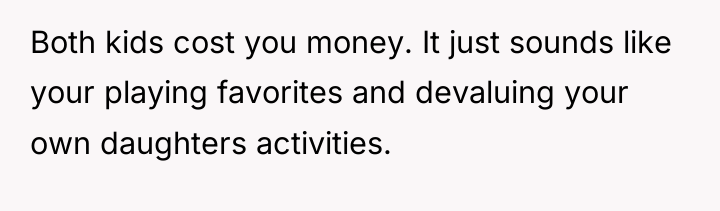 Both kids cost you money. It just sounds like your...