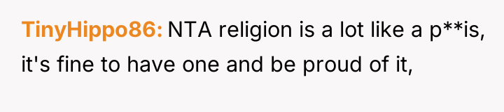 TinyHippo86 NTA religion is a lot like a p**is, it's...