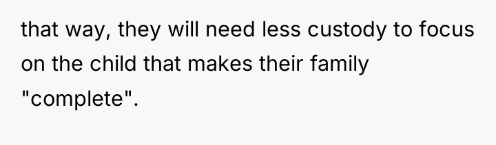 that way, they will need less custody to focus on...