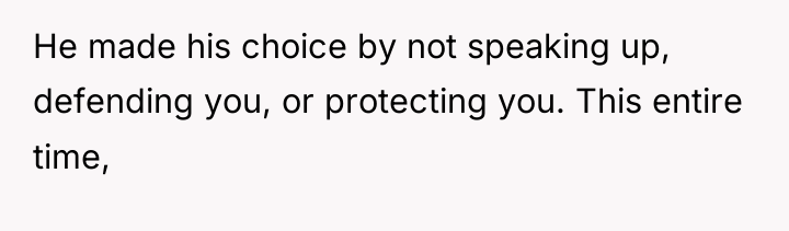 He made his choice by not speaking up, defending you,...