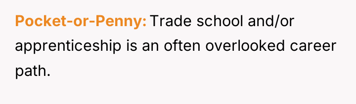 Pocket-or-Penny Trade school and/or apprenticeship is an often overlooked career...
