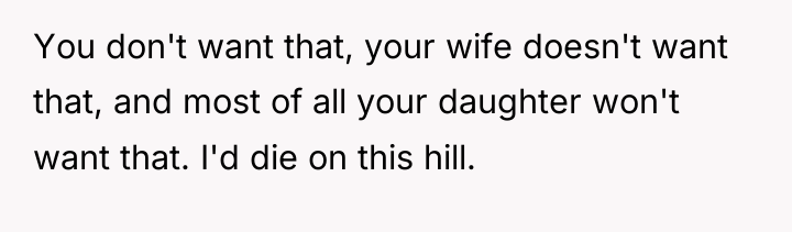 You don't want that, your wife doesn't want that, and...