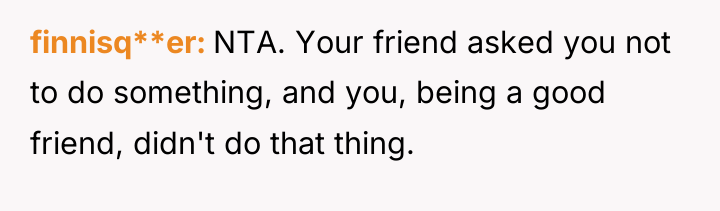 finnisq**er NTA. Your friend asked you not to do something,...