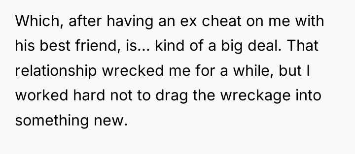 Which, after having an ex cheat on me with his...