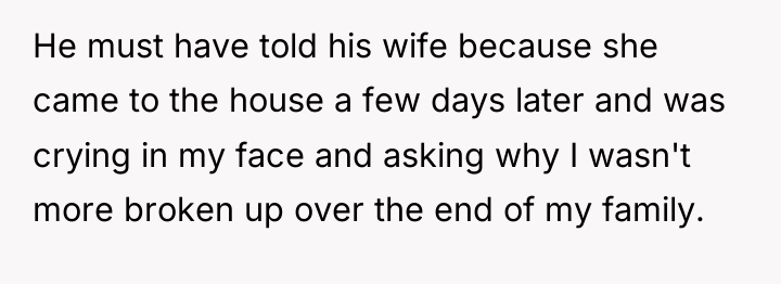 He must have told his wife because she came to...