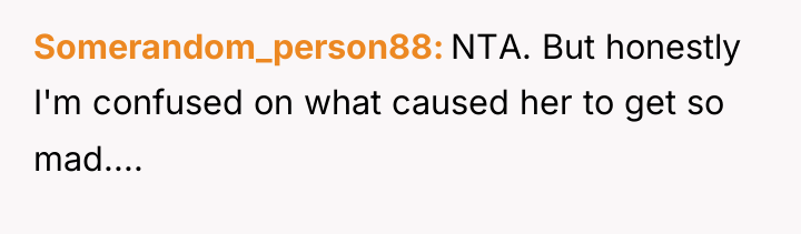 Somerandom_person88 NTA. But honestly I'm confused on what caused her...