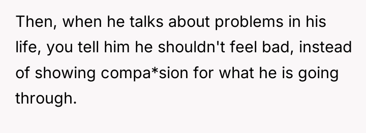 Then, when he talks about problems in his life, you...